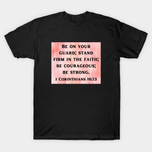 Bible Verse 1 Corinthians 16:13 T-Shirt